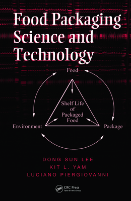 Food Packaging Science and Technology - Lee, Dong Sun, and Yam, Kit L, and Piergiovanni, Luciano