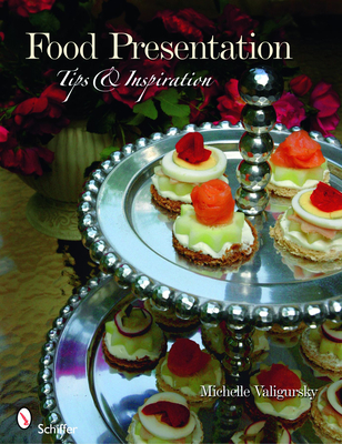 Food Presentation: Tips & Inspiration - Valigursky, Michelle