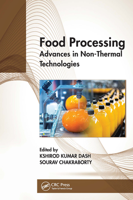 Food Processing: Advances in Non-Thermal Technologies - Dash, Kshirod Kumar (Editor), and Chakraborty, Sourav (Editor)