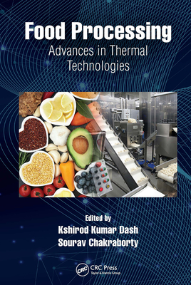 Food Processing: Advances in Thermal Technologies - Dash, Kshirod Kumar (Editor), and Chakraborty, Sourav (Editor)
