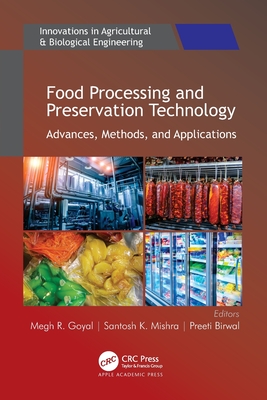 Food Processing and Preservation Technology: Advances, Methods, and Applications - Goyal, Megh R (Editor), and Mishra, Santosh K (Editor), and Birwal, Preeti (Editor)