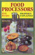Food Processors Properly Explained with Recipes - Page, Dianne