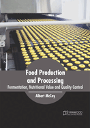 Food Production and Processing: Fermentation, Nutritional Value and Quality Control