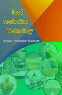 Food Production Technology: Principles, Methods, and Applications for Modern Food Industries