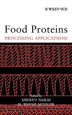 Food Proteins: Processing Applications - Nakai, Shuryo (Editor), and Modler, H Wayne (Editor)