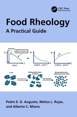 Food Rheology: A Practical Guide - Augusto, Pedro E D, and Rojas, Meliza L, and Miano, Alberto C