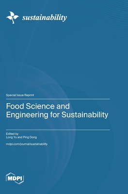 Food Science and Engineering for Sustainability - Yu, Long (Guest editor), and Dong, Ping (Guest editor)