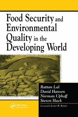 Food Security and Environmental Quality in the Developing World - Lal, Rattan (Editor), and Hansen, David O. (Editor), and Uphoff, Norman (Editor)