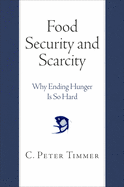Food Security and Scarcity: Why Ending Hunger Is So Hard