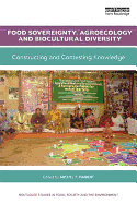 Food Sovereignty, Agroecology and Biocultural Diversity: Constructing and contesting knowledge