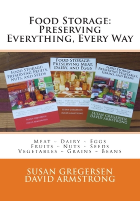 Food Storage: Preserving Everything, Every Way! - Armstrong, David, and Gregersen, Susan