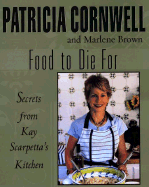 Food to Die for: Secrets from Kay Scarpetta's Kitchen
