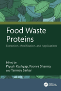 Food Waste Proteins: Extraction, Modification, and Applications