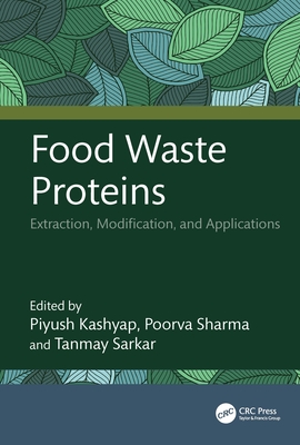 Food Waste Proteins: Extraction, Modification, and Applications - Kashyap, Piyush (Editor), and Sharma, Poorva (Editor), and Sarkar, Tanmay (Editor)