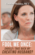 Fool Me Once: Should I Take Back My Cheating Husband?