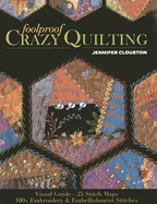 Foolproof Crazy Quilting: Visual Guide-25 Stitch Maps - 100+ Embroidery & Embellishment Stitches