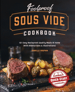 Foolproof Sous Vide Cookbook: 101 Easy Restaurant-Quality Meals At Home (With Instructions & Illustrations)