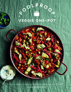 Foolproof Vegetarian One-Pot: 60 Delicious Dishes, from Weekend Slow Cooks to Easy-Going Traybakes