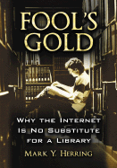 Fool's Gold: Why the Internet Is No Substitute for a Library