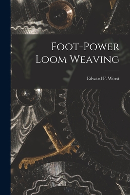 Foot-power Loom Weaving - Worst, Edward F 1866-1949