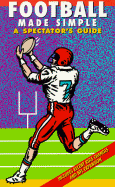 Football Made Simple: A Spectators Guide