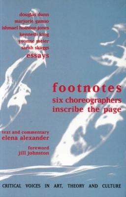 Footnotes: Six Choreographers Inscribe the Page - Alexander, Elena, and Johnston, Jill, and Dunn, Douglas