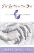 For Better or for Best: A Valuable Guide to Knowing, Understanding, and Loving Your Husband