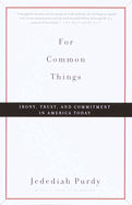 For Common Things: Irony, Trust, and Commitment in America Today