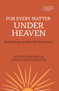 For Every Matter Under Heaven: Preaching on Special Occasions