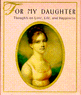 For My Daughter: Thoughts on Love, Life & Happiness