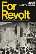 For Revolt: Ranci�re, Abstract Space and Emancipation