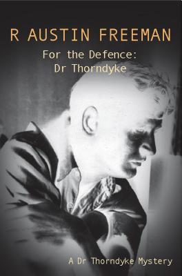 For the Defence: Dr. Thorndyke - Freeman, R Austin