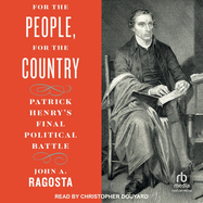 For the People, for the Country: Patrick Henry's Final Political Battle