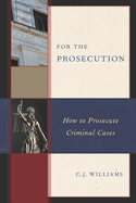 For the Prosecution: How to Prosecute Criminal Cases