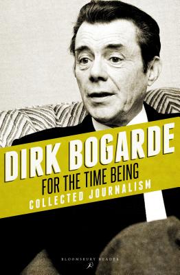 For the Time Being: Collected Journalism - Bogarde, Dirk