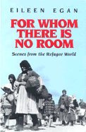 For Whom There is No Room: Scenes from the Refugee World