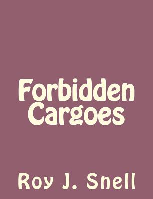 Forbidden Cargoes - Snell, Roy J