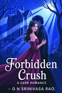 Forbidden Crush: A Dark Romance Standalone Featuring Obsession, Lust, and Dangerous Desire
