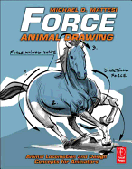 Force: Animal Drawing: Animal Locomotion and Design Concepts for Animators