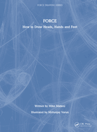 Force: How to Draw Heads, Hands and Feet