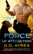 Force of Attraction: A K-9 Rescue Novel