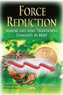 Force Reduction: Marine & Army Drawdowns Examined, In Brief - Hopkins, Geoffrey (Editor)