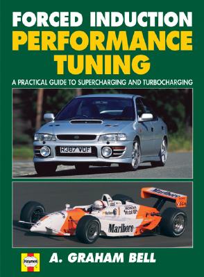 Forced Induction Performance Tuning: A Practical Guide to Supercharging and Turbocharging - Bell, A Graham