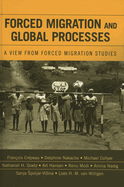 Forced Migration and Global Processes: A View from Forced Migration Studies