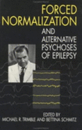 Forced Normalization and Alternative Psychoses of Epilepsy - Trimble, Michael R, Professor, M.D., and Schmitz, Bettina