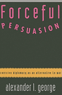 Forceful Persuasion: Coercive Diplomacy as an Alternative to War