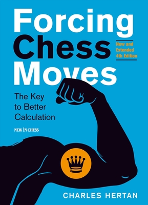 Forcing Chess Moves: The Key to Better Calculation - Hertan, Charles, and Benjamin, Joel (Foreword by)