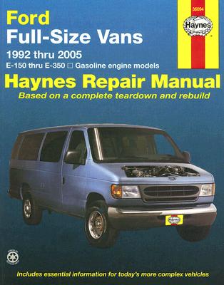 Ford Full-Size Vans, 1992 Thru 2005: E-150 Thru E-350/Gasoline Engine Models - Rendina, Ralph, and Maddox, Robert, and Haynes, John H