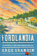 Fordlandia: The Rise and Fall of Henry Ford's Forgotten Jungle City