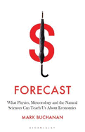 Forecast: What Physics, Meteorology, and the Natural Sciences Can Teach Us About Economics